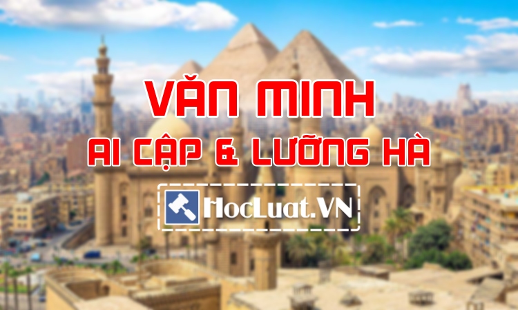 Văn minh Ai Cập cổ đại và Lưỡng Hà cổ đại