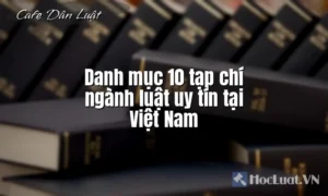 Danh mục 10 tạp chí ngành luật uy tín tại Việt Nam